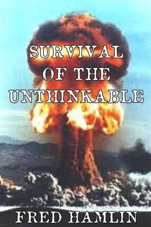 Survival of the Unthinkable de Fred Hamlin