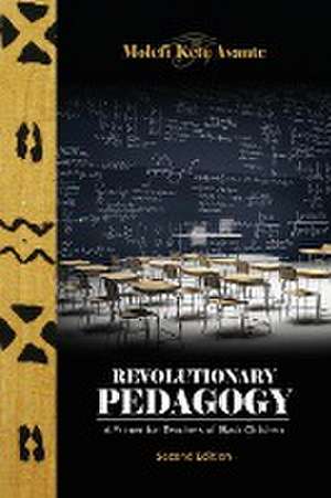 Revolutionary Pedagogy, Second Edition de Molefi Kete Asante