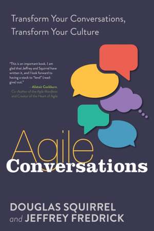 Agile Conversations: Transform Your Conversations, Transform Your Culture de Jeffrey Fredrick