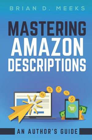 Mastering Amazon Descriptions: An Author's Guide: Copywriting for Authors de Brian Meeks