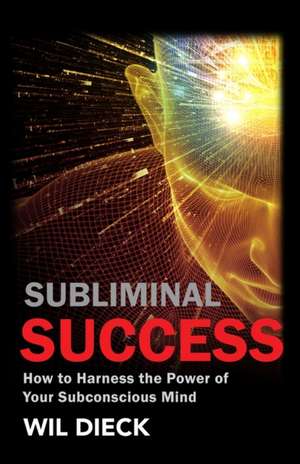 Subliminal Success de Wil Dieck