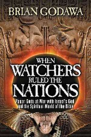 When Watchers Ruled the Nations de Brian Godawa