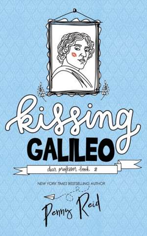 Kissing Galileo de Penny Reid