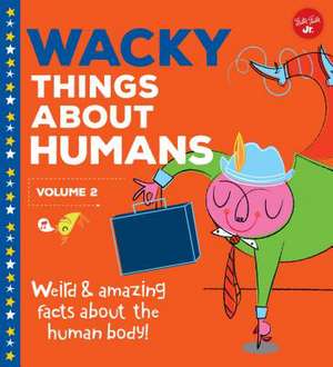 Wacky Things about Humans--Volume 2 de Walter Foster Creative Team