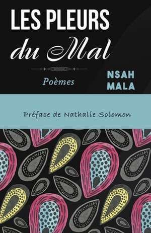 Les Pleurs du Mal: Poèmes de Nsah Mala