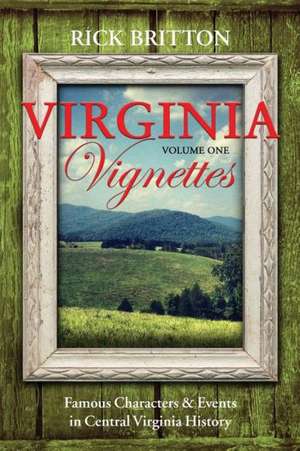 Virginia Vignettes (Vol. 1) - Famous Characters & Events in Central Virginia History de Rick Britton