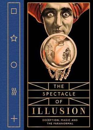 The Spectacle of Illusion: Deception, Magic and the Paranormal de Matthew Tompkins