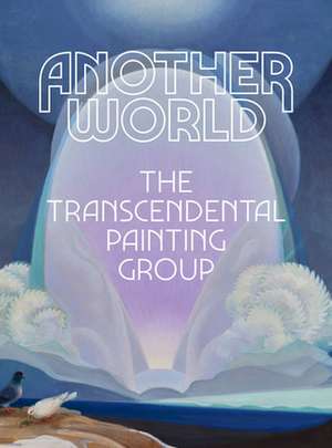 Another World: The Transcendental Painting Group de Michael Duncan