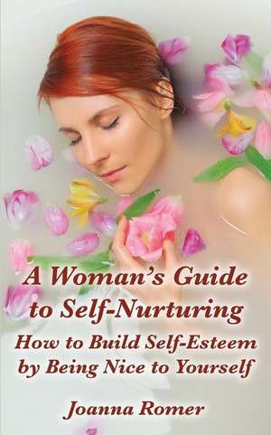 A Woman's Guide to Self-Nurturing de Joanna Romer