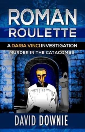 Roman Roulette: A Daria Vinci Investigation de David Downie