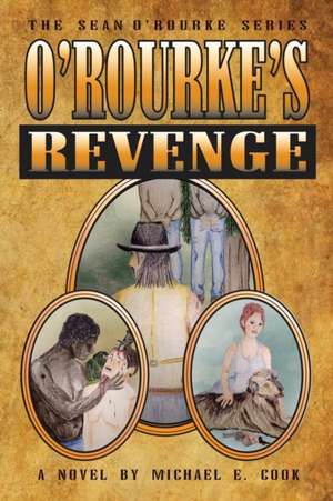 O'Rourke's Revenge (The Sean O'Rourke Series Book 3) de Michael E. Cook