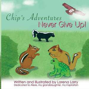 Chip's Adventures Never Give Up! de Lorena Larry