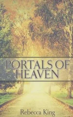 Portals of Heaven de Rebecca King