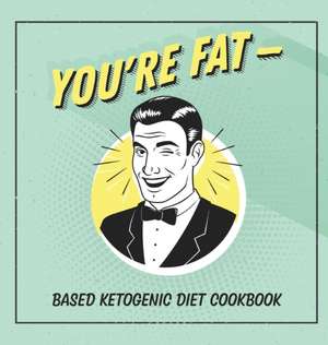 You're Fat Based Ketogenic Diet Cookbook de Jen Talbot