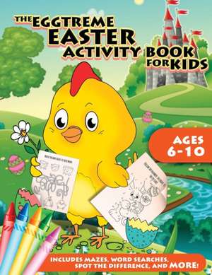 The Eggtreme Easter Activity Book for Kids de Peanut Prodigy