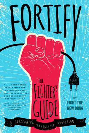 Fortify: The Fighter's Guide to Overcoming Pornography Addiction de Fight the New Drug