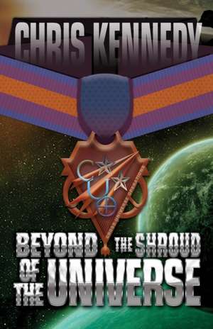 Beyond the Shroud of the Universe de Chris Kennedy