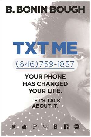 Txt Me: Your Phone Has Changed Your Life. Lets Talk about It. de B. Bonin Bough