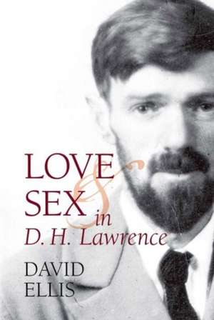 Love and Sex in D. H. Lawrence de David Ellis