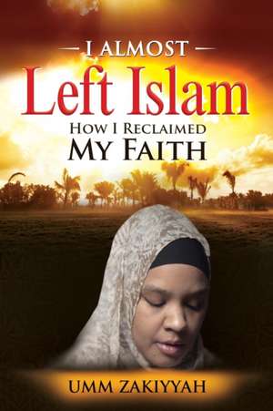 I Almost Left Islam de Umm Zakiyyah
