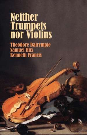 Neither Trumpets Nor Violins de Theodore Dalrymple