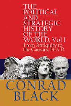 The Political and Strategic History of the World, Vol I de Conrad Black