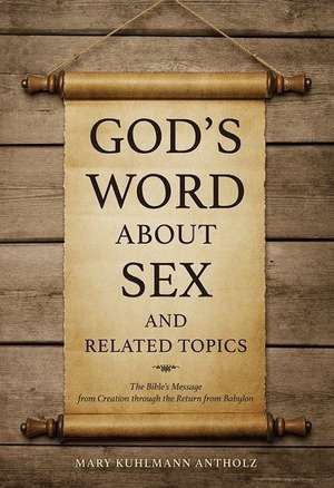 God's Word about Sex and Related Topics de Mary Kuhlmann Antholz