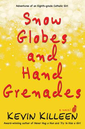 Snow Globes and Hand Grenades: A Novel de Kevin Killeen