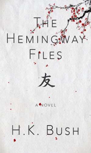 The Hemingway Files de H K Bush