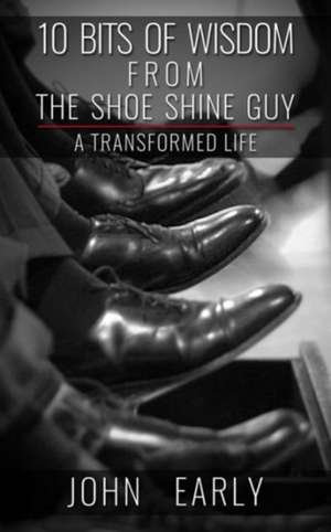 10 Bits of Wisdom from the Shoe Shine Guy de John Early