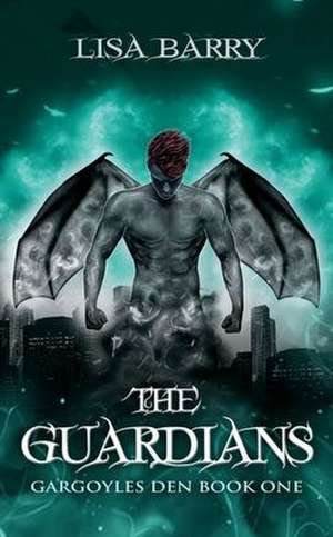 The Guardians (Gargoyles Den Book One) de Lisa Barry