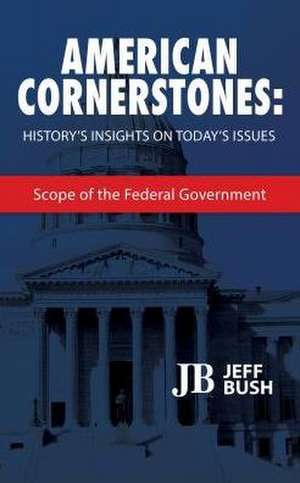 American Cornerstones: Scope of the Federal Government de Jeff Bush