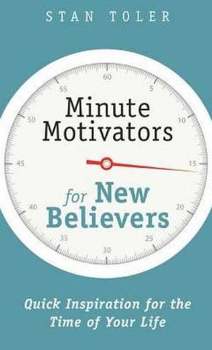 Minute Motivators for New Believers de Stan Toler