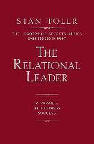 The Relational Leader: A Parable of Business Success de Stan Toler