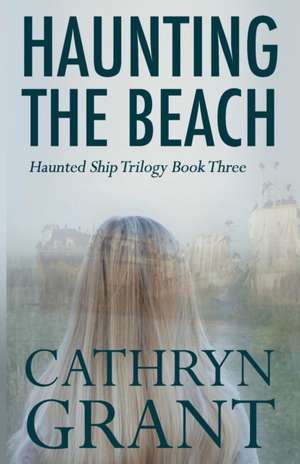 Haunting the Beach de Cathryn Grant