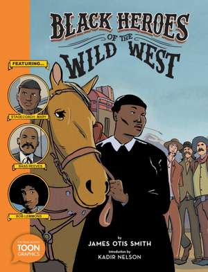 Black Heroes of the Wild West: Featuring Stagecoach Mary, Bass Reeves, and Bob Lemmons de James Otis Smith