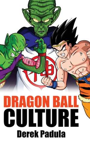 Dragon Ball Culture Volume 6 de Derek Padula