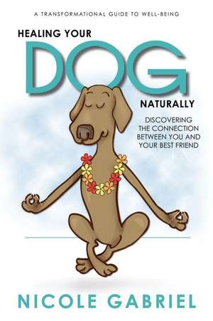 Healing Your Dog Naturally de Gabriel, Nicole