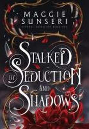 Stalked by Seduction and Shadows de Maggie Sunseri