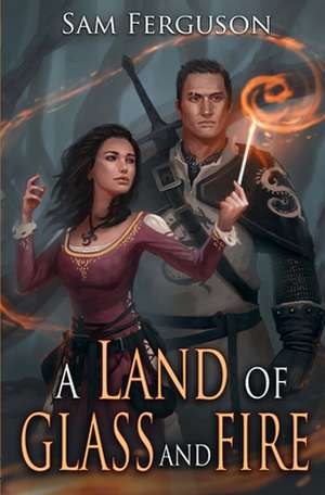 A Land of Glass and Fire de Sam Ferguson