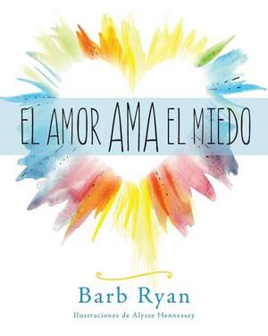 El Amor Ama El Miedo de Barb Ryan