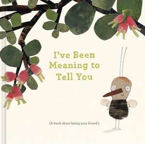 I've Been Meaning to Tell You (a Book about Being Your Friend) --An Illustrated Gift Book about Friendship and Appreciation. de M. H. Clark