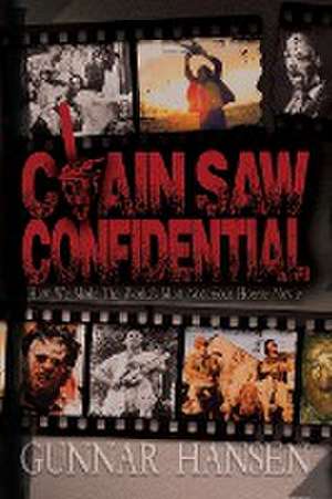 Chain Saw Confidential de Gunnar Hansen