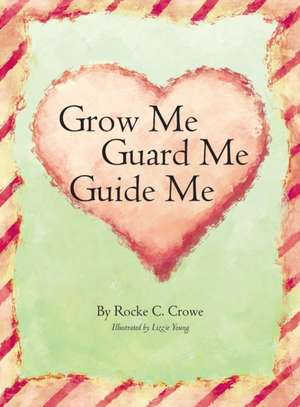 Grow Me, Guard Me, Guide Me de Rocke Crowe