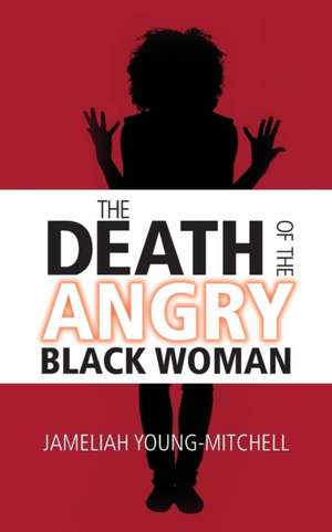 The Death of the Angry Black Woman de Jameliah Gooden