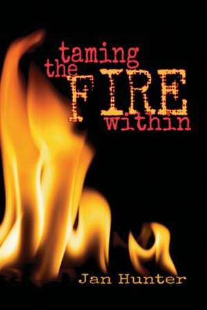 Taming the Fire Within de Jan Hunter