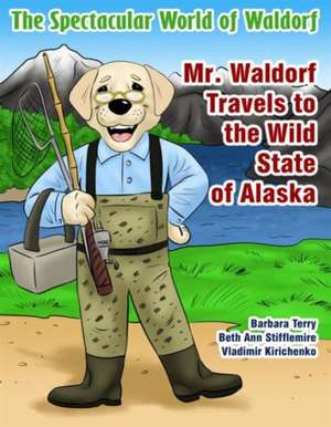 Mr. Waldorf Travels to the Wild State of Alaska de Barbara Terry