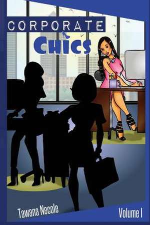 Corporate Chics de Tawana Necole Gibbs