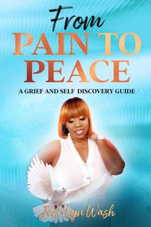 From Pain to Peace de Jeri Lyn Wash