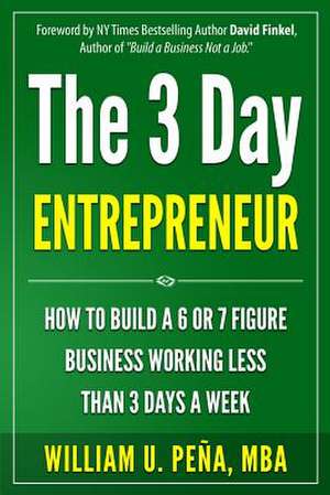 The 3 Day Entrepreneur de William U. Pena Mba